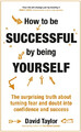 How To Be Successful By Being Yourself: The Surprising  - Paperback NEW David Ta