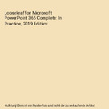 Looseleaf for Microsoft PowerPoint 365 Complete: In Practice, 2019 Edition, Pat 