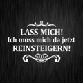 Lass mich Ich muss mich da jetzt reinsteigern Weiß Vinyl Decal Sticker Aufkleber