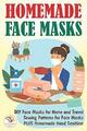 Hausgemachte Gesichtsmasken: Gesichtsmasken zum Selbermachen für Zuhause und Reisen. Nähen 