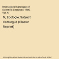 International Catalogue of Scientific Literature, 1906, Vol. 4: N, Zoologie; Sub