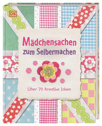 Mädchensachen zum Selbermachen | DK Verlag | Über 70 kreative Ideen | Buch