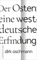 Der Osten: eine westdeutsche Erfindung