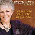 Ich brauche deine Liebe - ist das wahr? Byron Katie