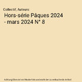 Hors-série Pâques 2024 - mars 2024 N° 8, Collectif, Auteurs
