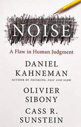 Noise: A Flaw in Human Judgment