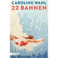 22 Bahnen: Roman | Lieblingsbuch des unabhängigen Buchhandels 2023 Caroline ...