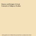 Women and Religion: Critical Concepts in Religious Studies
