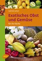 Exotisches Obst und Gemüse für die Küche, Gabriele Colditz