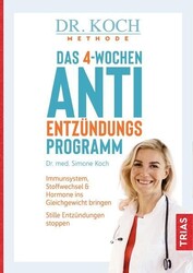 Das 4-Wochen-Anti-Entzündungsprogramm Immunsystem, Stoffwechsel & Hormone ins Gl