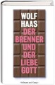 Der Brenner und der liebe Gott. Roman. Haas, Wolf: