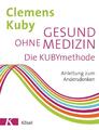 Gesund ohne Medizin | Clemens Kuby | 2017 | deutsch