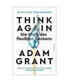 Think Again - Die Kraft des flexiblen Denkens: Was wir gewinnen, wenn wir unsere