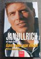 Jan Ullrich - Ganz oder gar nicht (signierte Ausgabe) (Gebundene Ausgabe 2004)