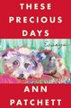 These Precious Days Ann Patchett