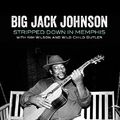 Big Jack Johnson - Stripped Down In Memphis - CD