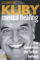 Mental Healing - Das Geheimnis der Selbstheilung Clemens Kuby Taschenbuch 384 S.