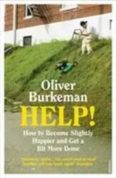 HELP! | How to Become Slightly Happier and Get a Bit More Done | Oliver Burkeman