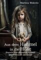 Martina Woknitz / Aus dem Himmel in die Hölle - Biografie einer grausamen Ki ...