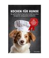 Kochen für Hunde - Das große Kochbuch für Hunde mit gesunden & bedarfsgerecht