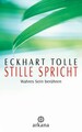 Stille spricht: Wahres Sein berühren Tolle, Eckhart und Erika Ifang: