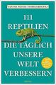 111 Reptilien, die täglich unsere Welt verbessern (... | Buch | Zustand sehr gut