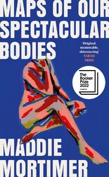 Maps of Our Spectacular Bodies ~ Maddie Mortimer ~  9781529069372