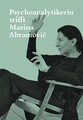 Psychoanalytikerin trifft Marina Abramovic | 2018 | deutsch