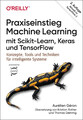 Praxiseinstieg Machine Learning mit Scikit-Learn, Keras und TensorFlow | Géron