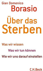 Über das Sterben - Was wir wissen - Was wir tun können - Wie wir uns darauf eins