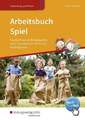 Arbeitsbuch Spiel für die Praxis in Kindergarten, Hort, Grundschule, Heim Buch