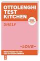 Ottolenghi Test Kitchen - Shelf Love Yotam Ottolenghi