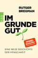 Im Grunde gut | Eine neue Geschichte der Menschheit | Rutger Bregman | Buch