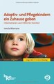 Adoptiv- und Pflegekindern ein Zuhause geben: Informatio... | Buch | Zustand gut