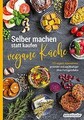 Selber machen statt kaufen – vegane Küche: 99 gesün... | Buch | Zustand sehr gut