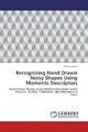 Vinay Saxena | Recognizing Hand Drawn Noisy Shapes Using Moments Descriptors