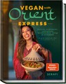Serayi / Vegan Orient – Express: Einfache, traditionelle, authentische Köstl ...