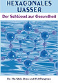 Hexagonales Wasser Der Schlüssel zur Gesundheit