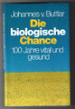 " Die biologische Chance - 100 Jahre vital und gesund "   Johannes v.Buttlar,