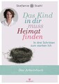 Das Kind in dir muss Heimat finden (Arbeitsbuch) In drei Schritten zum starke...