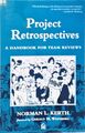 Project Retrospectives: A Handbook for Team Reviews Kerth, Norman L.:
