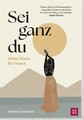 Sei ganz du: Weise Worte für Frauen | Ein Selfcare-Buch für mehr Selbstliebe, Se