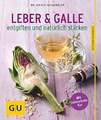 Leber und Galle entgiften und natürlich stärken (GU Ratgeber Gesundheit) Buch