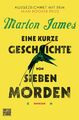 Eine kurze Geschichte von sieben Morden Marlon James Taschenbuch 864 S. Deutsch