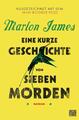 Eine kurze Geschichte von sieben Morden | Marlon James | deutsch