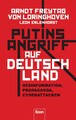 Arndt Freytag von Loringhoven / Putins Angriff auf Deutschland: Desinformati ...