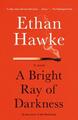 Ethan Hawke / A Bright Ray of Darkness9780804170529