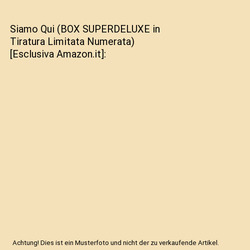 Siamo Qui (BOX SUPERDELUXE in Tiratura Limitata Numerata) [Esclusiva Amazon.it],