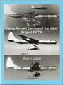 Aviation Book - Flying Aircraft Carriers Of The USAF - Project Ficon