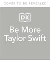 Be More Taylor Swift: Furchtlose Ratschläge, um Ihren Träumen zu folgen und zu finden